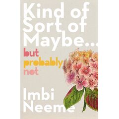 Kind Of, Sort Of, Maybe, But Probably Not - Imbi Neeme