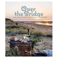 Over The Bridge - Farms & Restaurants Of Phillip Island And Beyond